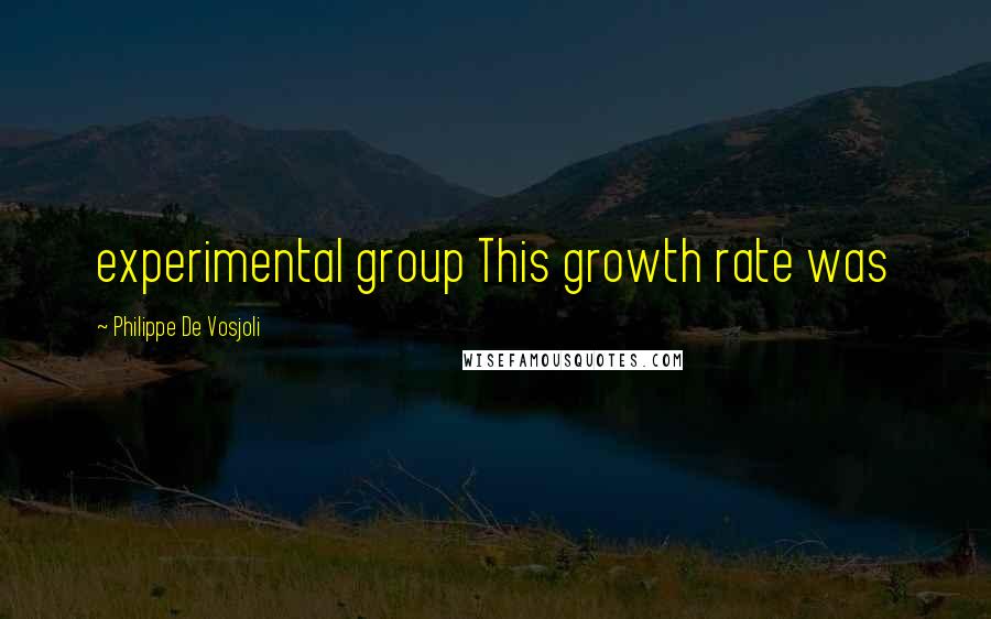 Philippe De Vosjoli Quotes: experimental group This growth rate was
