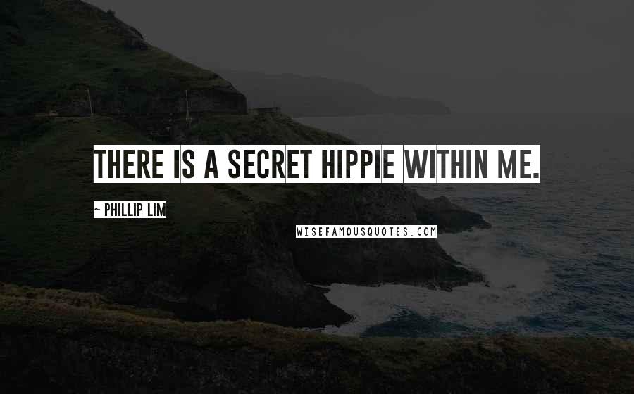 Phillip Lim Quotes: There is a secret hippie within me.