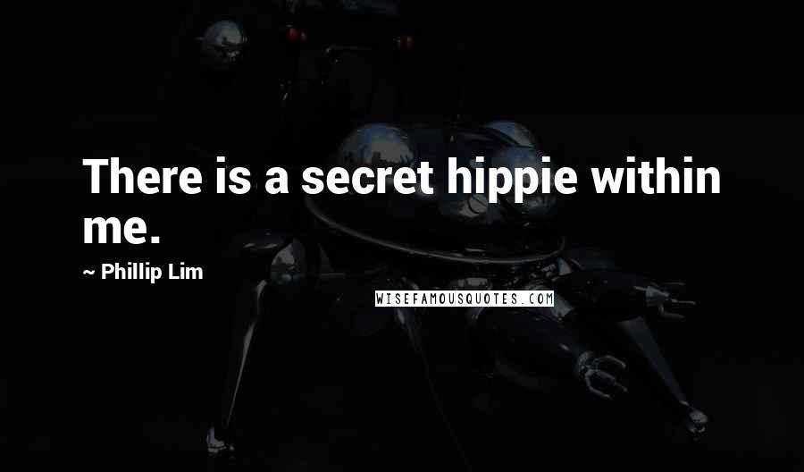 Phillip Lim Quotes: There is a secret hippie within me.