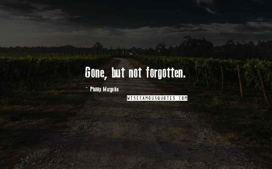 Phillip Margolin Quotes: Gone, but not forgotten.
