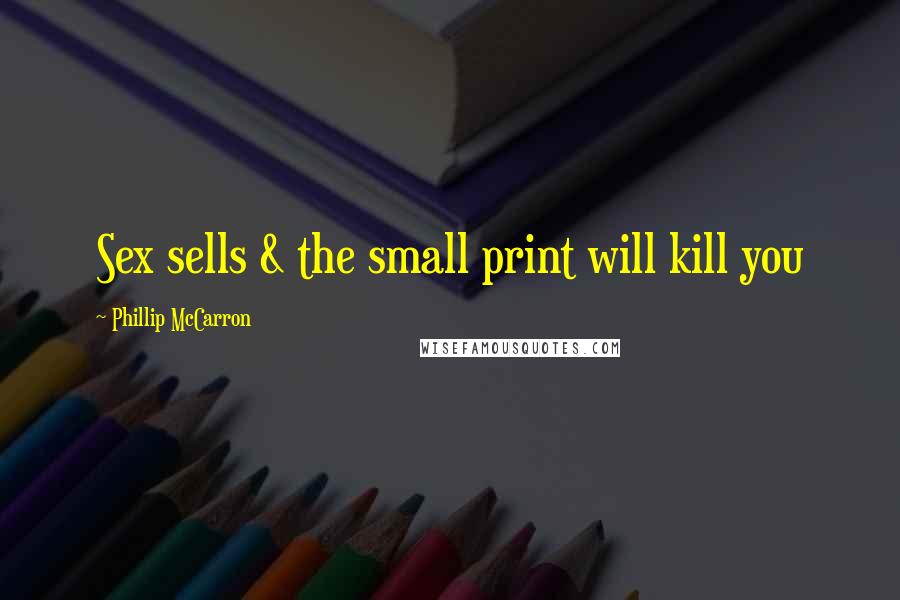 Phillip McCarron Quotes: Sex sells & the small print will kill you