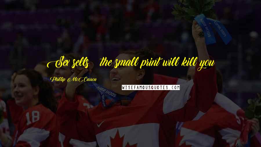 Phillip McCarron Quotes: Sex sells & the small print will kill you