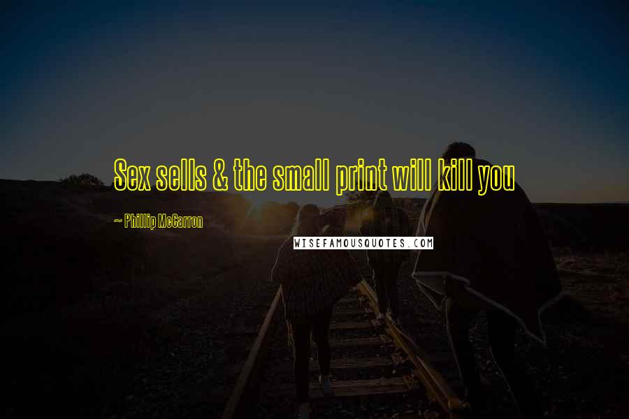 Phillip McCarron Quotes: Sex sells & the small print will kill you