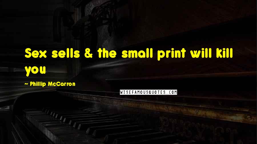 Phillip McCarron Quotes: Sex sells & the small print will kill you