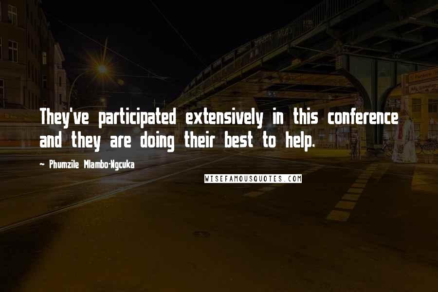 Phumzile Mlambo-Ngcuka Quotes: They've participated extensively in this conference and they are doing their best to help.