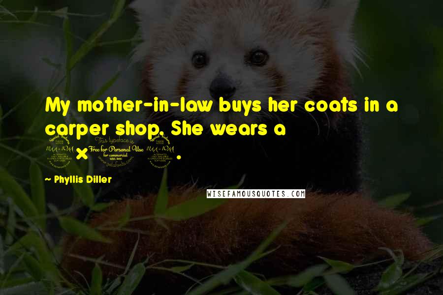 Phyllis Diller Quotes: My mother-in-law buys her coats in a carper shop. She wears a 9x12.
