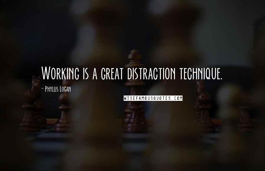 Phyllis Logan Quotes: Working is a great distraction technique.