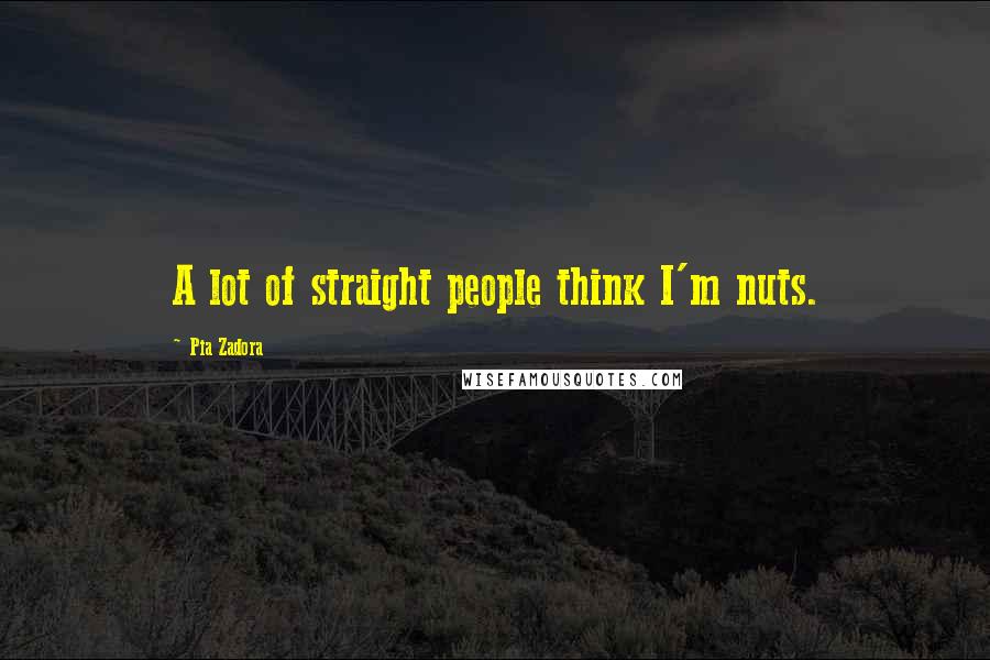 Pia Zadora Quotes: A lot of straight people think I'm nuts.