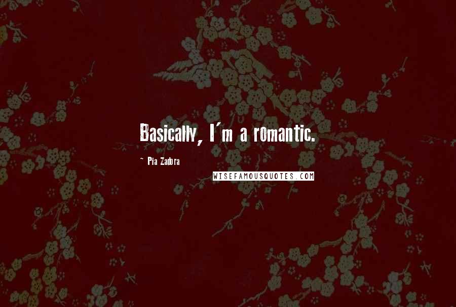 Pia Zadora Quotes: Basically, I'm a romantic.