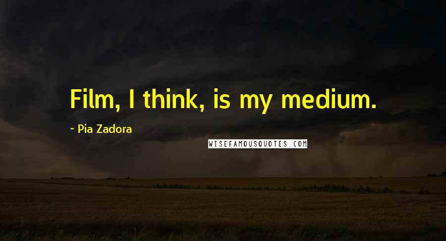 Pia Zadora Quotes: Film, I think, is my medium.