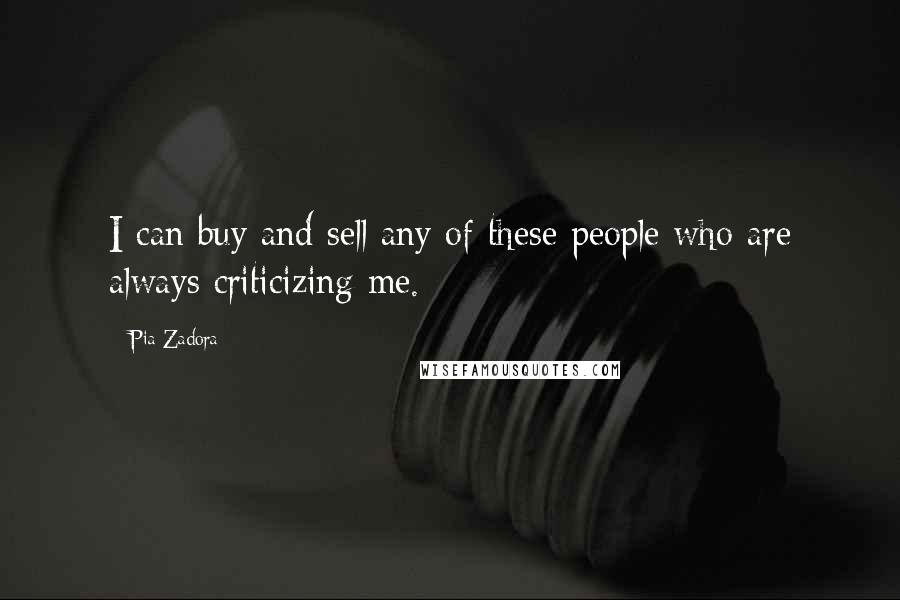 Pia Zadora Quotes: I can buy and sell any of these people who are always criticizing me.