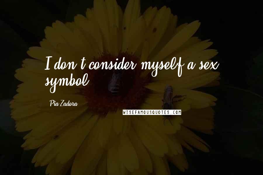 Pia Zadora Quotes: I don't consider myself a sex symbol.