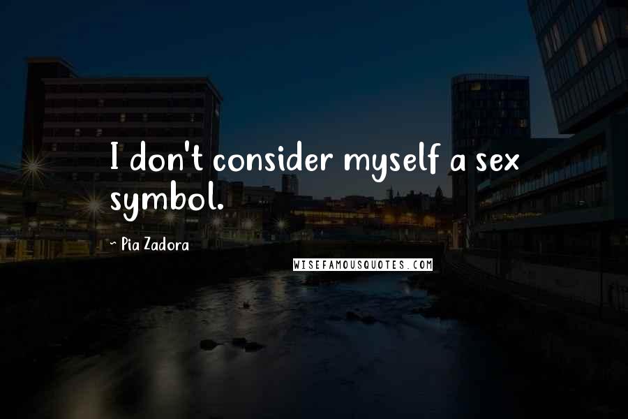 Pia Zadora Quotes: I don't consider myself a sex symbol.