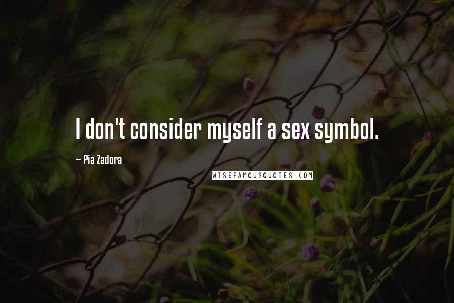 Pia Zadora Quotes: I don't consider myself a sex symbol.