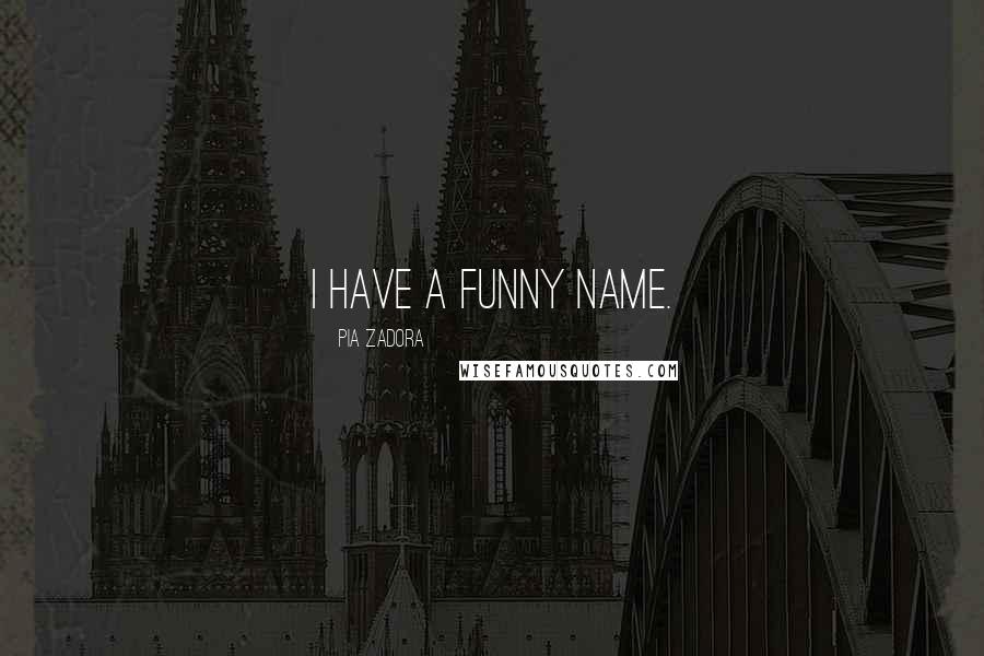 Pia Zadora Quotes: I have a funny name.