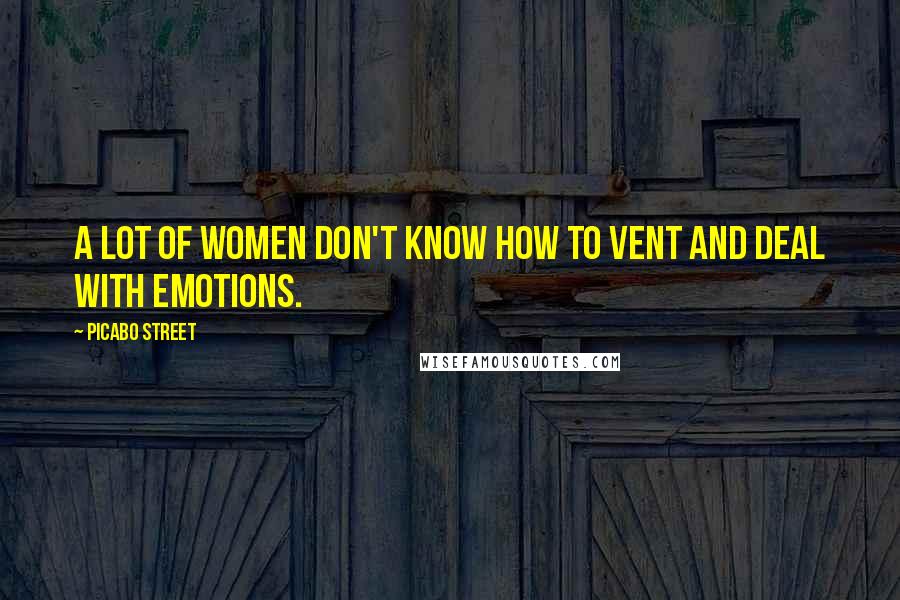 Picabo Street Quotes: A lot of women don't know how to vent and deal with emotions.