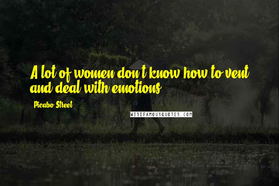 Picabo Street Quotes: A lot of women don't know how to vent and deal with emotions.