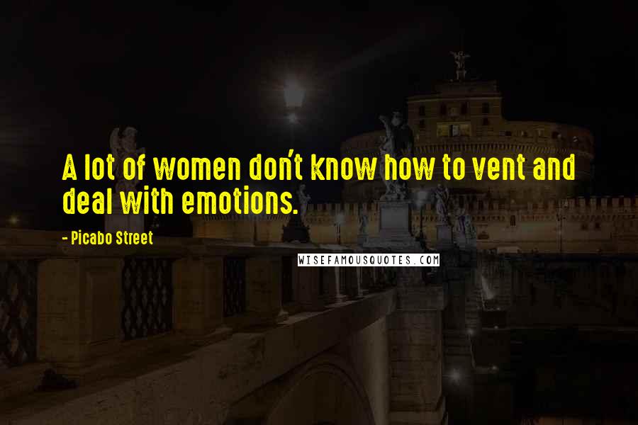 Picabo Street Quotes: A lot of women don't know how to vent and deal with emotions.