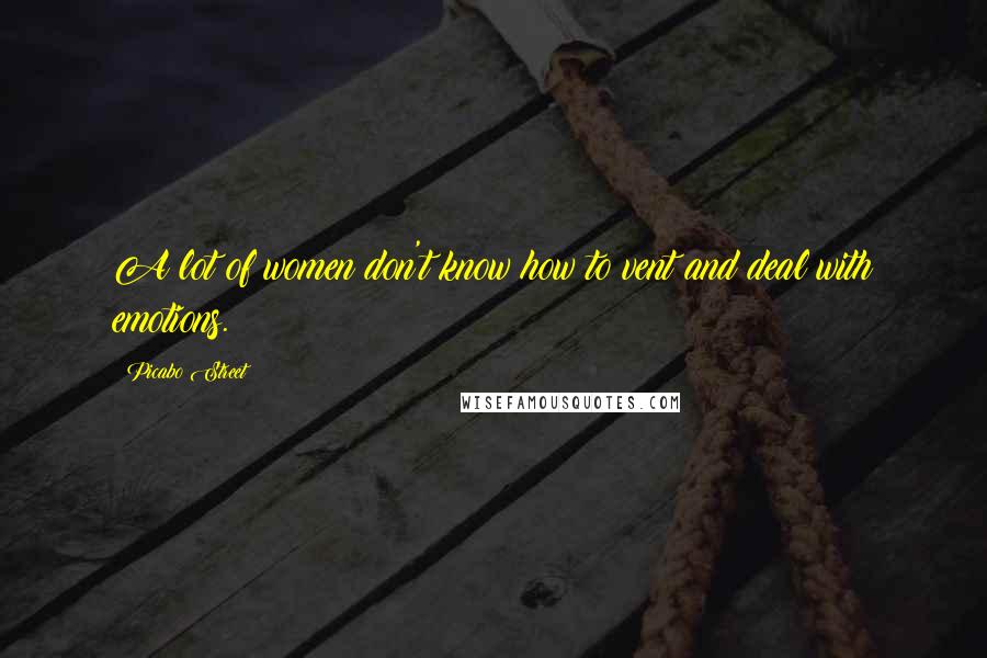 Picabo Street Quotes: A lot of women don't know how to vent and deal with emotions.