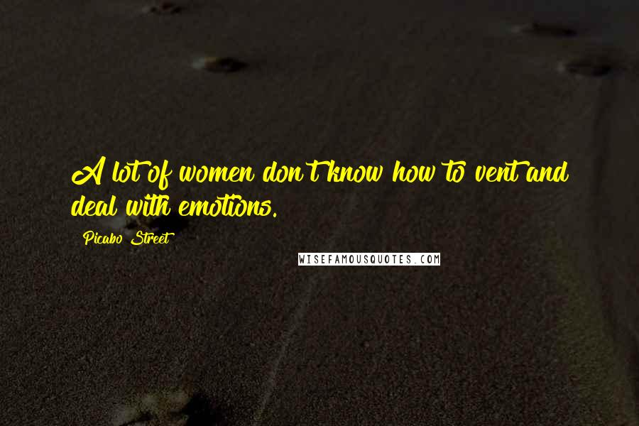 Picabo Street Quotes: A lot of women don't know how to vent and deal with emotions.