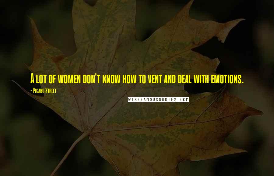 Picabo Street Quotes: A lot of women don't know how to vent and deal with emotions.