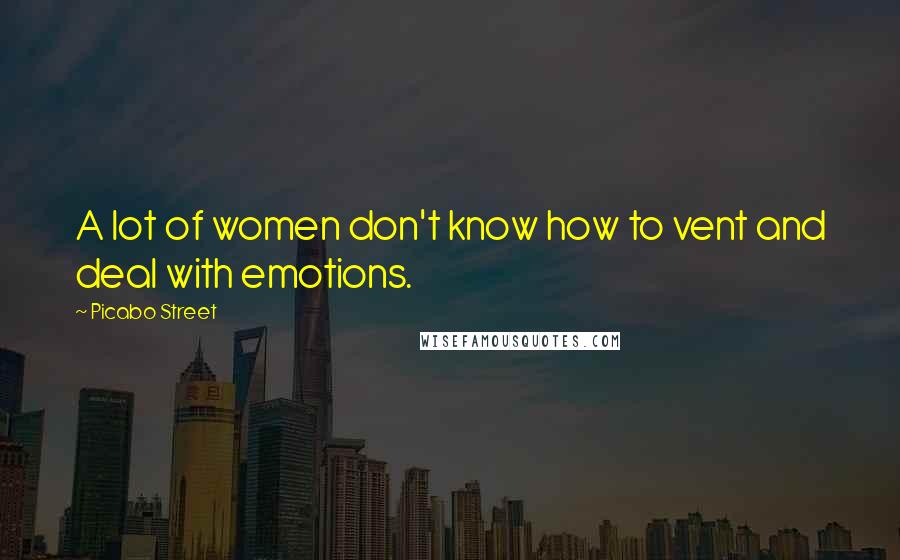 Picabo Street Quotes: A lot of women don't know how to vent and deal with emotions.