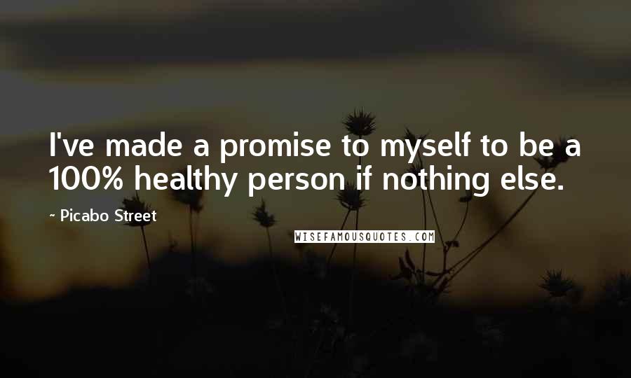 Picabo Street Quotes: I've made a promise to myself to be a 100% healthy person if nothing else.