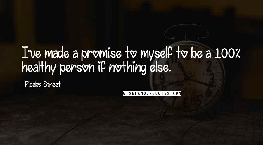 Picabo Street Quotes: I've made a promise to myself to be a 100% healthy person if nothing else.