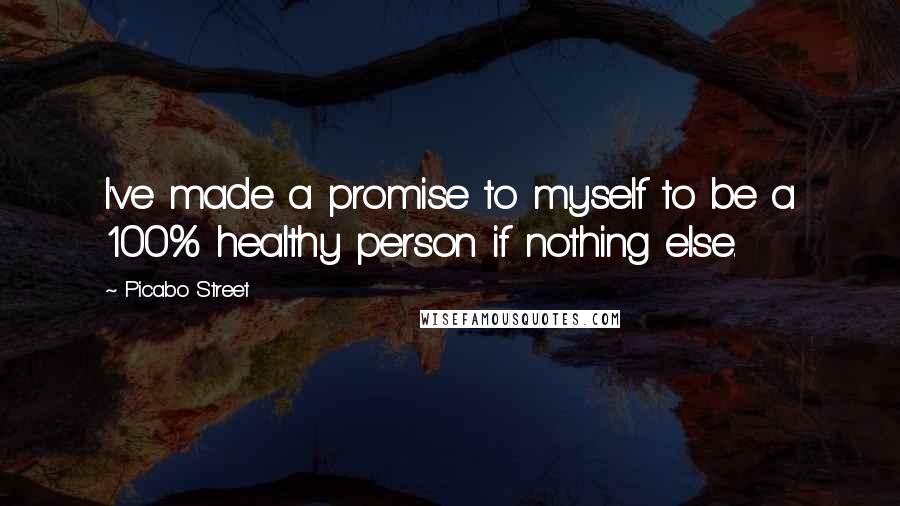 Picabo Street Quotes: I've made a promise to myself to be a 100% healthy person if nothing else.