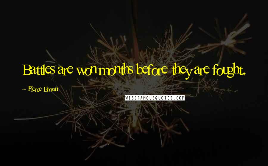 Pierce Brown Quotes: Battles are won months before they are fought.
