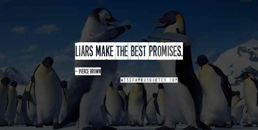 Pierce Brown Quotes: Liars make the best promises.