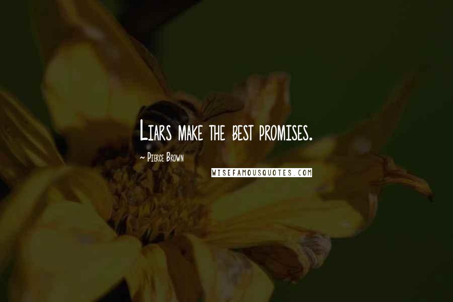 Pierce Brown Quotes: Liars make the best promises.