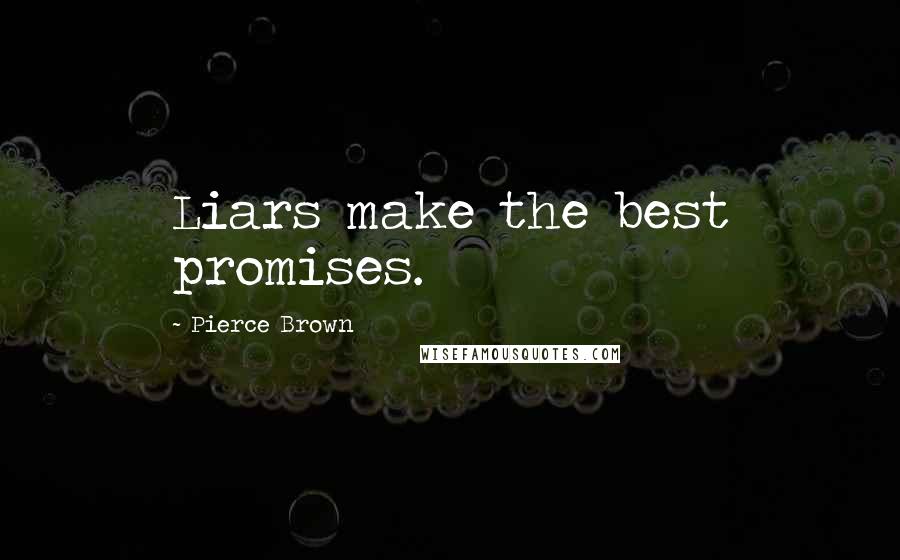 Pierce Brown Quotes: Liars make the best promises.