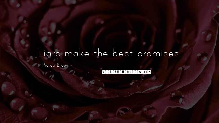 Pierce Brown Quotes: Liars make the best promises.
