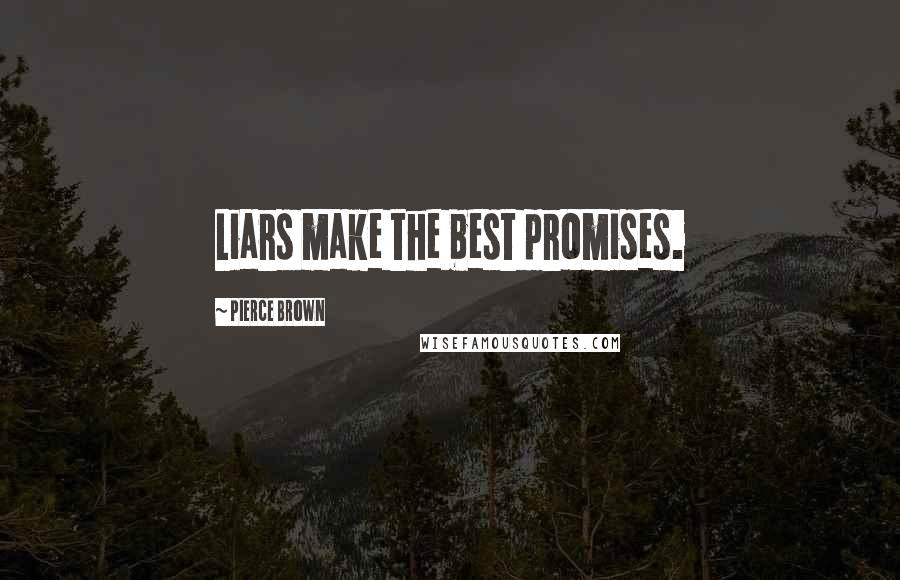 Pierce Brown Quotes: Liars make the best promises.