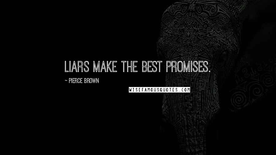 Pierce Brown Quotes: Liars make the best promises.