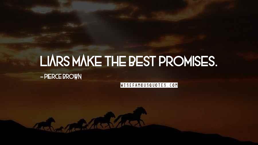Pierce Brown Quotes: Liars make the best promises.