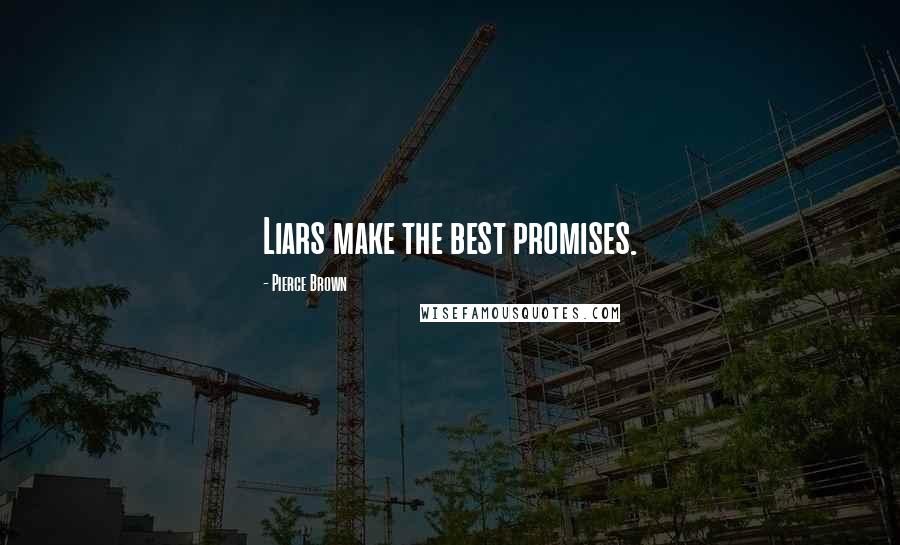Pierce Brown Quotes: Liars make the best promises.