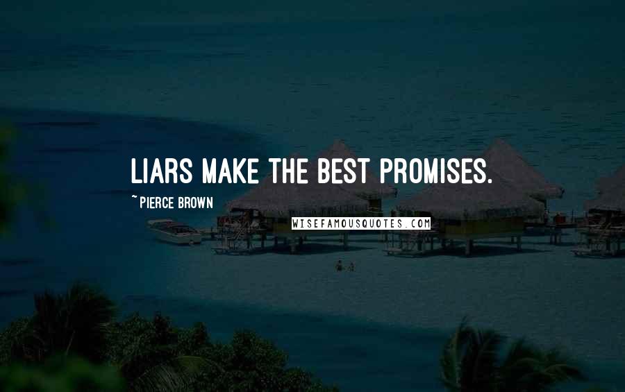 Pierce Brown Quotes: Liars make the best promises.