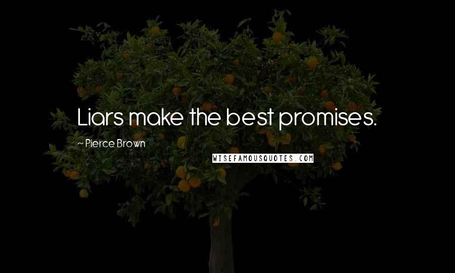 Pierce Brown Quotes: Liars make the best promises.