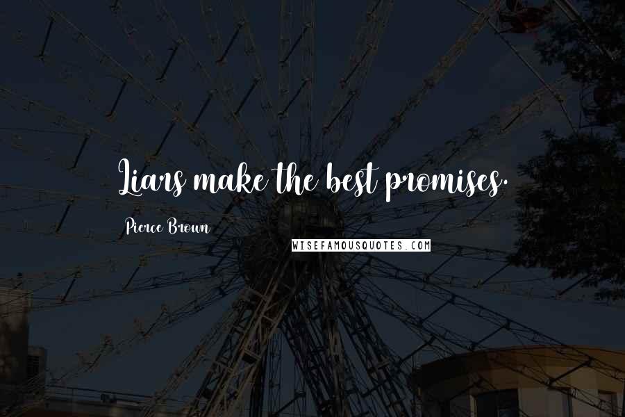 Pierce Brown Quotes: Liars make the best promises.