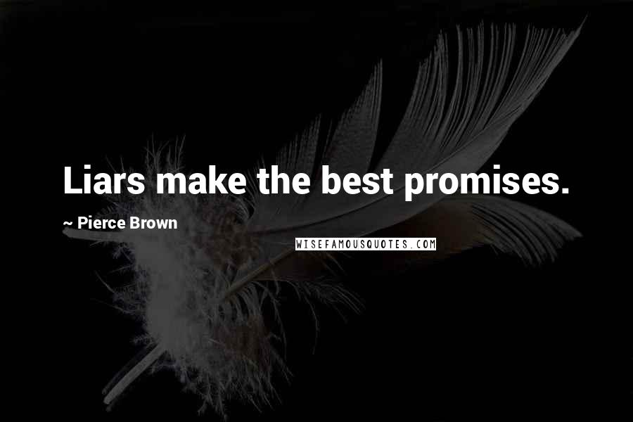 Pierce Brown Quotes: Liars make the best promises.