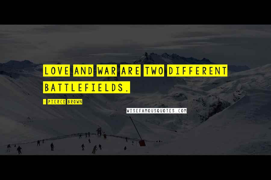 Pierce Brown Quotes: Love and war are two different battlefields.