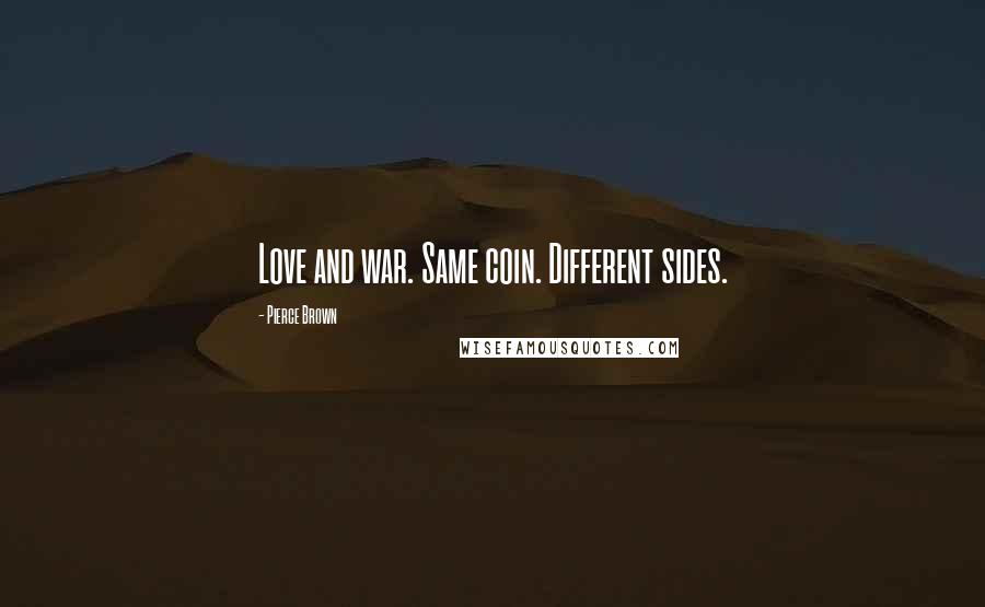 Pierce Brown Quotes: Love and war. Same coin. Different sides.