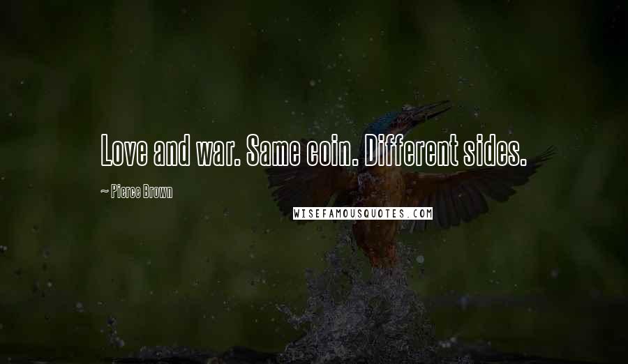 Pierce Brown Quotes: Love and war. Same coin. Different sides.