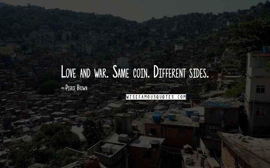Pierce Brown Quotes: Love and war. Same coin. Different sides.