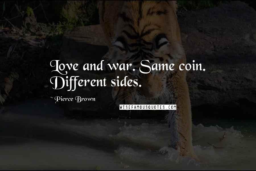 Pierce Brown Quotes: Love and war. Same coin. Different sides.