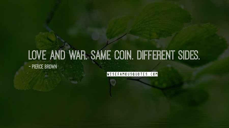 Pierce Brown Quotes: Love and war. Same coin. Different sides.