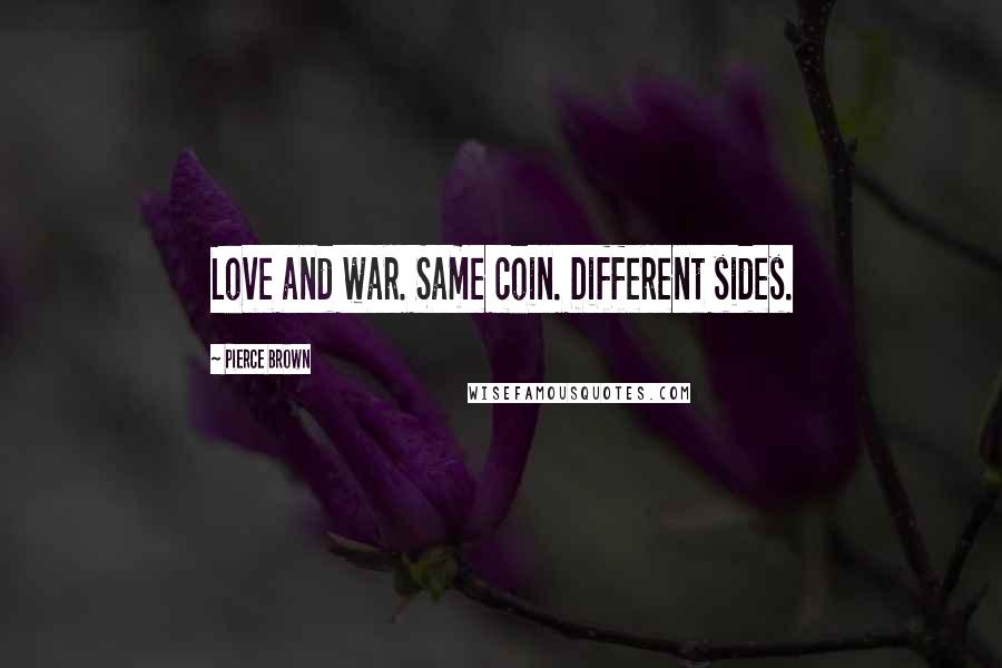 Pierce Brown Quotes: Love and war. Same coin. Different sides.