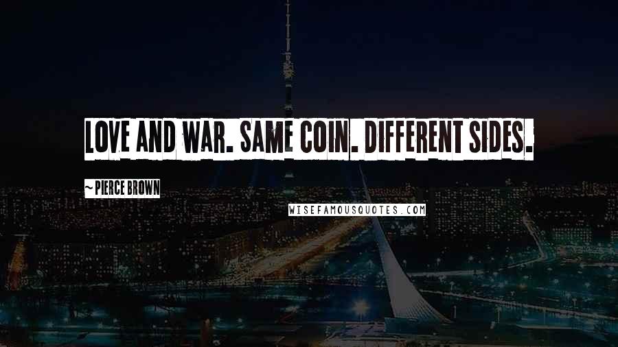 Pierce Brown Quotes: Love and war. Same coin. Different sides.